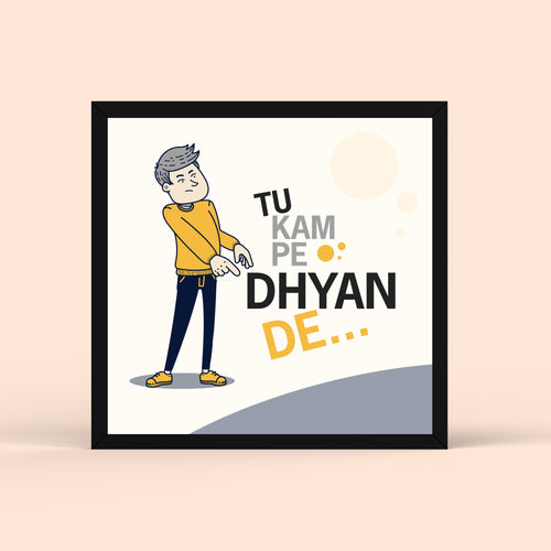 Tu Kaam Pe Dhyan De